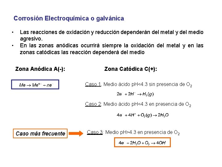 Corrosión Electroquímica o galvánica • • Las reacciones de oxidación y reducción dependerán del