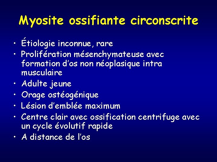 Myosite ossifiante circonscrite • Étiologie inconnue, rare • Prolifération mésenchymateuse avec formation d’os non