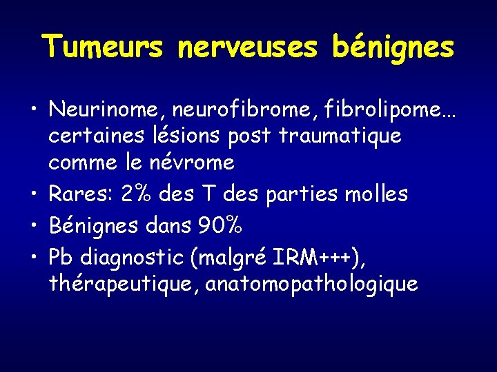 Tumeurs nerveuses bénignes • Neurinome, neurofibrome, fibrolipome… certaines lésions post traumatique comme le névrome