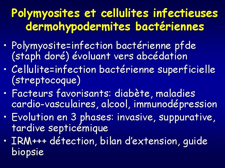 Polymyosites et cellulites infectieuses dermohypodermites bactériennes • Polymyosite=infection bactérienne pfde (staph doré) évoluant vers
