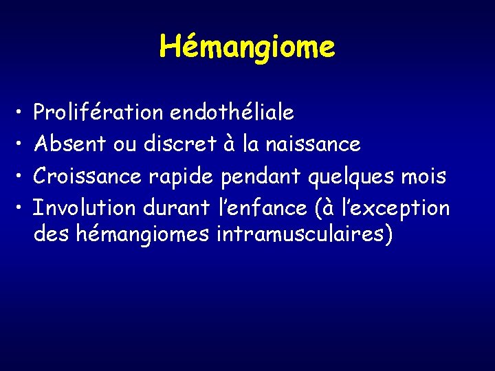 Hémangiome • • Prolifération endothéliale Absent ou discret à la naissance Croissance rapide pendant