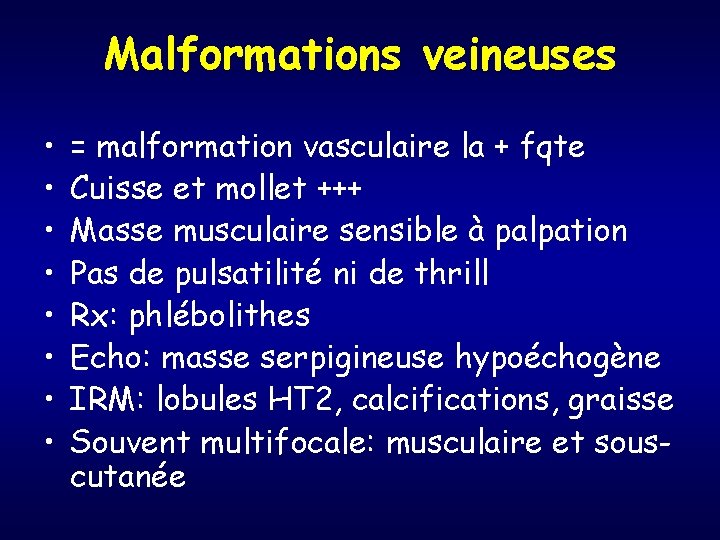 Malformations veineuses • • = malformation vasculaire la + fqte Cuisse et mollet +++