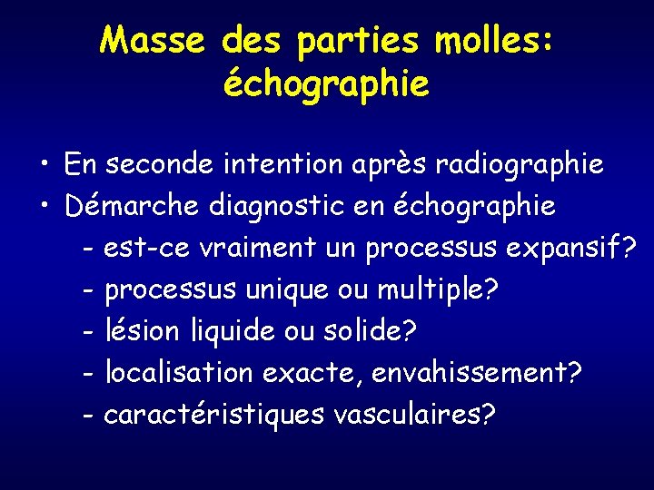 Masse des parties molles: échographie • En seconde intention après radiographie • Démarche diagnostic