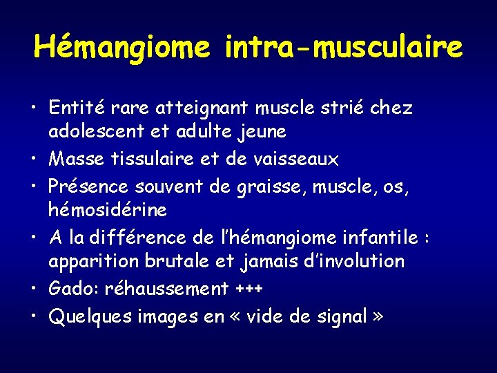 Hémangiome intra-musculaire • Entité rare atteignant muscle strié chez adolescent et adulte jeune •