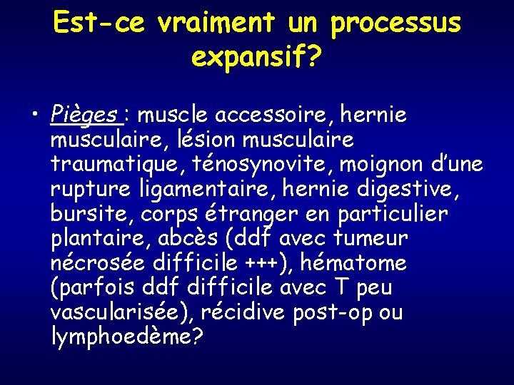 Est-ce vraiment un processus expansif? • Pièges : muscle accessoire, hernie musculaire, lésion musculaire