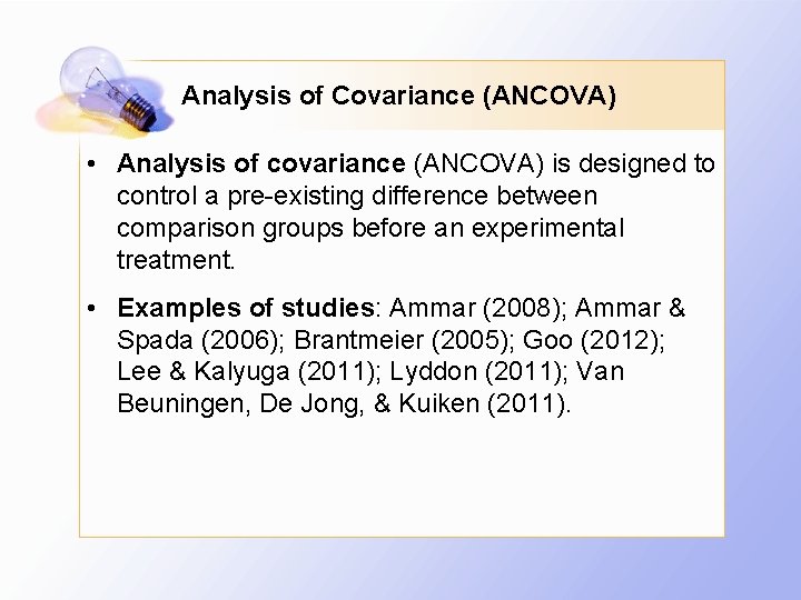 Analysis of Covariance (ANCOVA) • Analysis of covariance (ANCOVA) is designed to control a