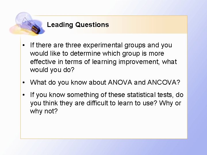 Leading Questions • If there are three experimental groups and you would like to