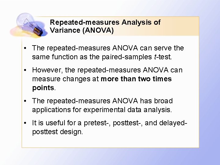 Repeated-measures Analysis of Variance (ANOVA) • The repeated-measures ANOVA can serve the same function