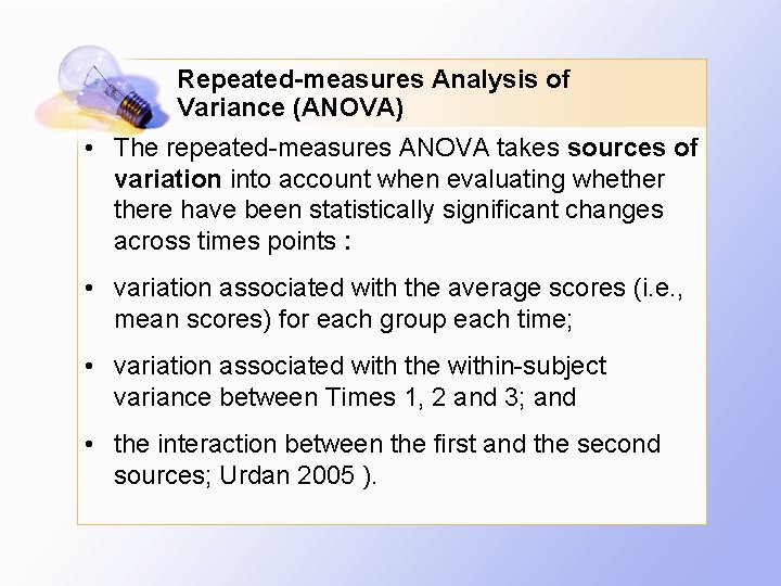 Repeated-measures Analysis of Variance (ANOVA) • The repeated-measures ANOVA takes sources of variation into