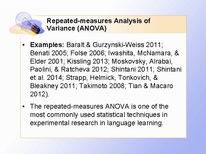 Repeated-measures Analysis of Variance (ANOVA) • Examples: Baralt & Gurzynski-Weiss 2011; Benati 2005; Folse