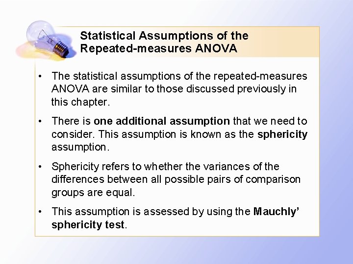 Statistical Assumptions of the Repeated-measures ANOVA • The statistical assumptions of the repeated-measures ANOVA