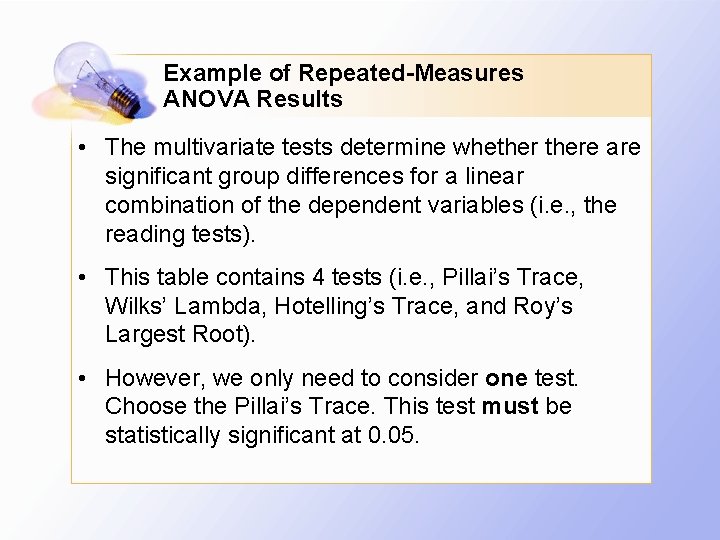 Example of Repeated-Measures ANOVA Results • The multivariate tests determine whethere are significant group