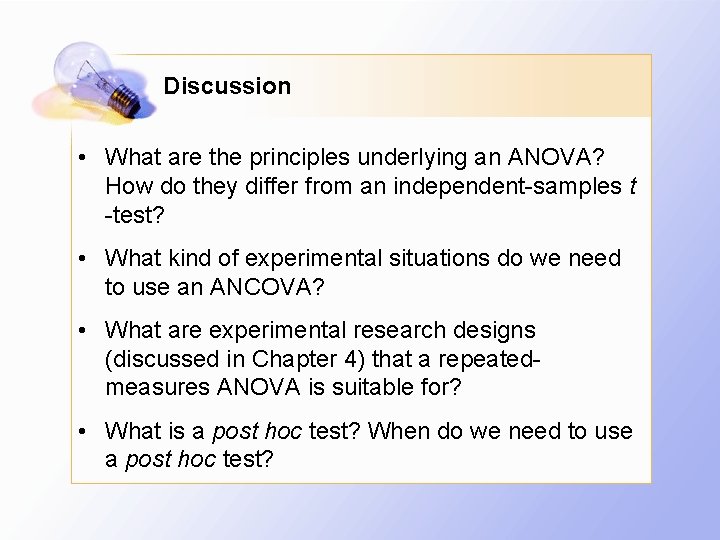 Discussion • What are the principles underlying an ANOVA? How do they differ from