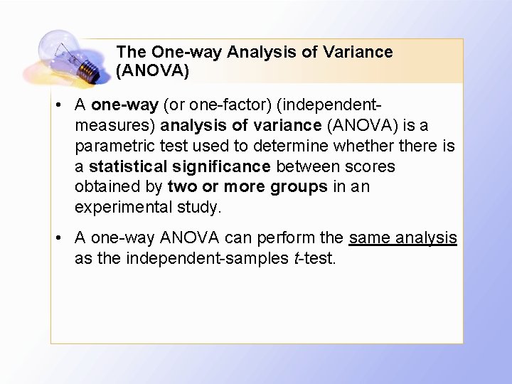 The One-way Analysis of Variance (ANOVA) • A one-way (or one-factor) (independentmeasures) analysis of