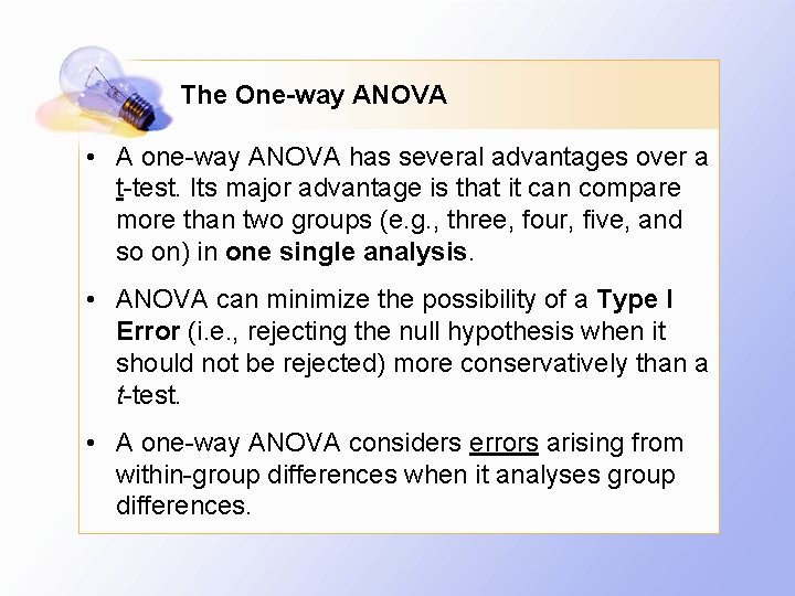 The One-way ANOVA • A one-way ANOVA has several advantages over a t-test. Its