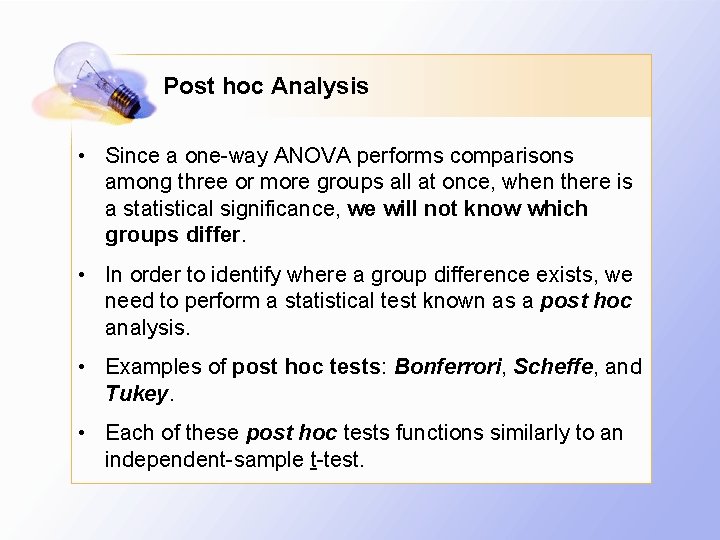Post hoc Analysis • Since a one-way ANOVA performs comparisons among three or more