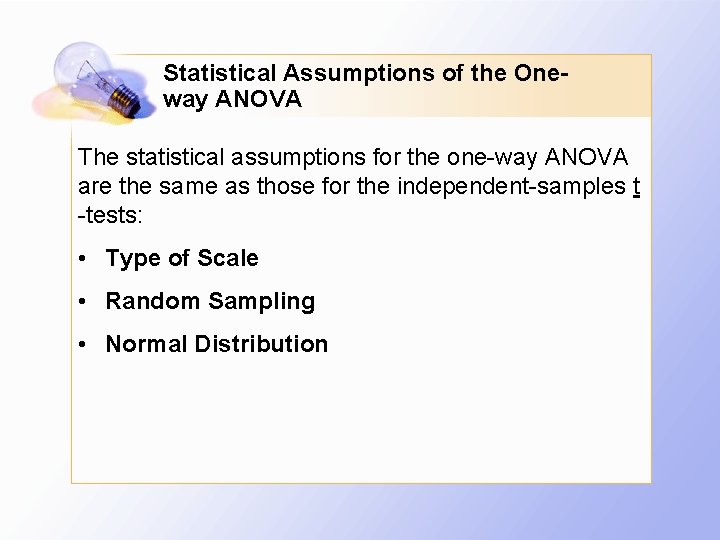 Statistical Assumptions of the Oneway ANOVA The statistical assumptions for the one-way ANOVA are