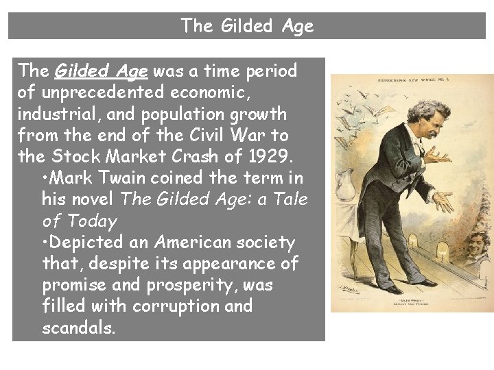 The Gilded Age was a time period of unprecedented economic, industrial, and population growth The Gilded Age was a time period of unprecedented economic, industrial, and population growth
