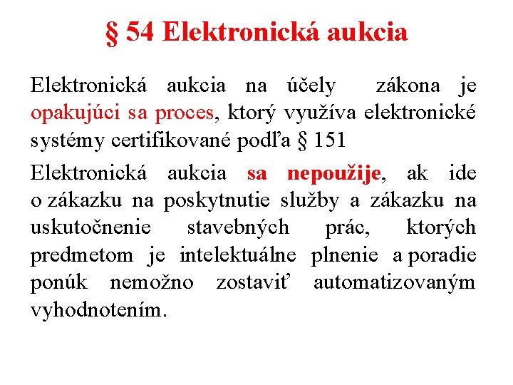 § 54 Elektronická aukcia na účely zákona je opakujúci sa proces, ktorý využíva elektronické