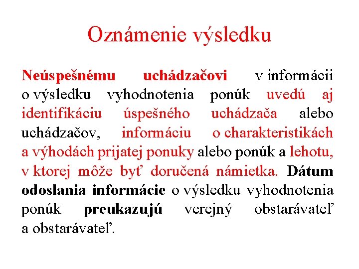 Oznámenie výsledku Neúspešnému uchádzačovi v informácii o výsledku vyhodnotenia ponúk uvedú aj identifikáciu úspešného