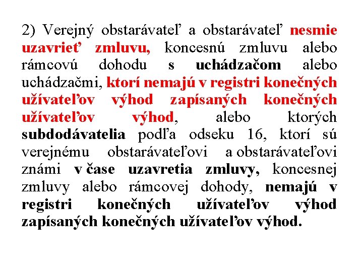 2) Verejný obstarávateľ a obstarávateľ nesmie uzavrieť zmluvu, koncesnú zmluvu alebo rámcovú dohodu s