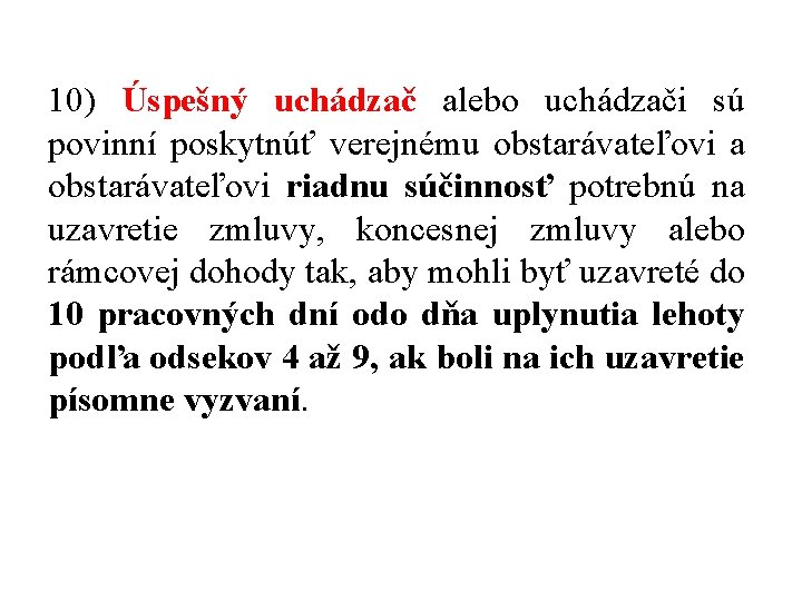 10) Úspešný uchádzač alebo uchádzači sú povinní poskytnúť verejnému obstarávateľovi a obstarávateľovi riadnu súčinnosť