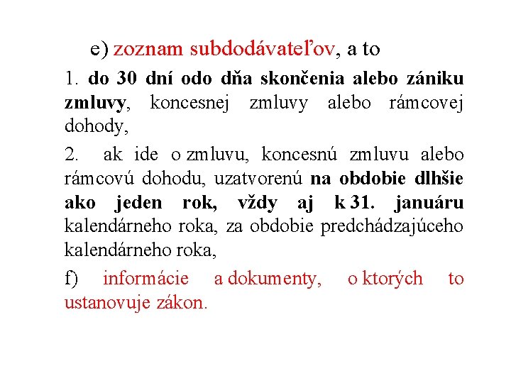 e) zoznam subdodávateľov, a to 1. do 30 dní odo dňa skončenia alebo zániku