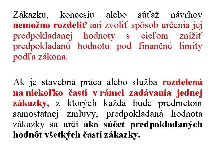 Zákazku, koncesiu alebo súťaž návrhov nemožno rozdeliť ani zvoliť spôsob určenia jej predpokladanej hodnoty