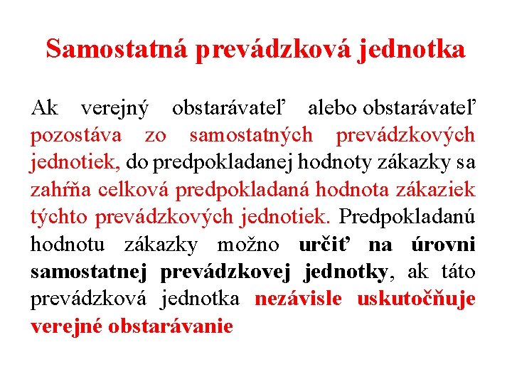 Samostatná prevádzková jednotka Ak verejný obstarávateľ alebo obstarávateľ pozostáva zo samostatných prevádzkových jednotiek, do