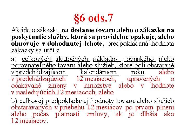 § 6 ods. 7 Ak ide o zákazku na dodanie tovaru alebo o zákazku