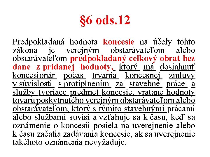 § 6 ods. 12 Predpokladaná hodnota koncesie na účely tohto zákona je verejným obstarávateľom