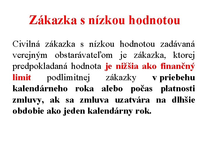 Zákazka s nízkou hodnotou Civilná zákazka s nízkou hodnotou zadávaná verejným obstarávateľom je zákazka,