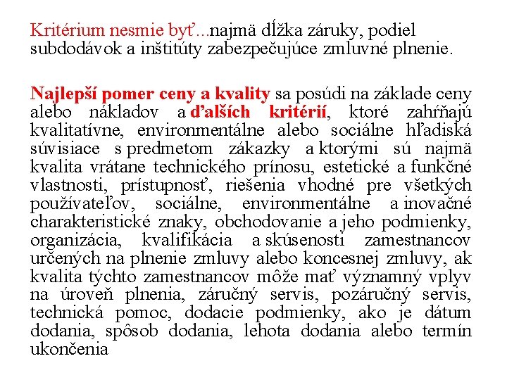 Kritérium nesmie byť. . . najmä dĺžka záruky, podiel subdodávok a inštitúty zabezpečujúce zmluvné