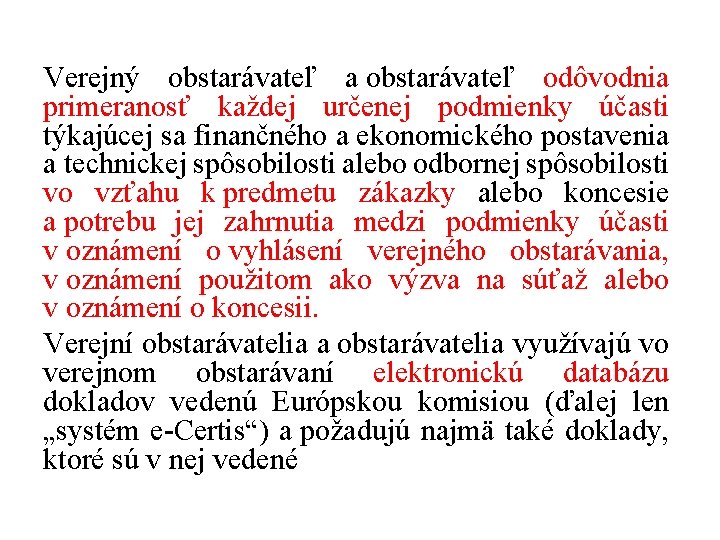 Verejný obstarávateľ a obstarávateľ odôvodnia primeranosť každej určenej podmienky účasti týkajúcej sa finančného a