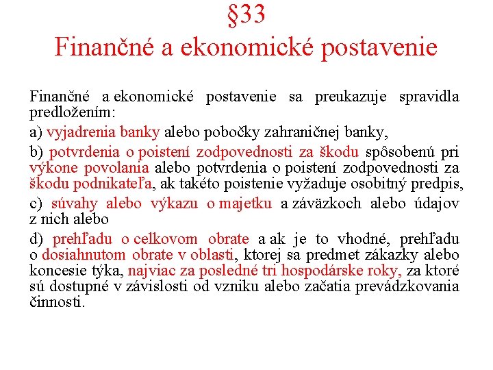 § 33 Finančné a ekonomické postavenie sa preukazuje spravidla predložením: a) vyjadrenia banky alebo