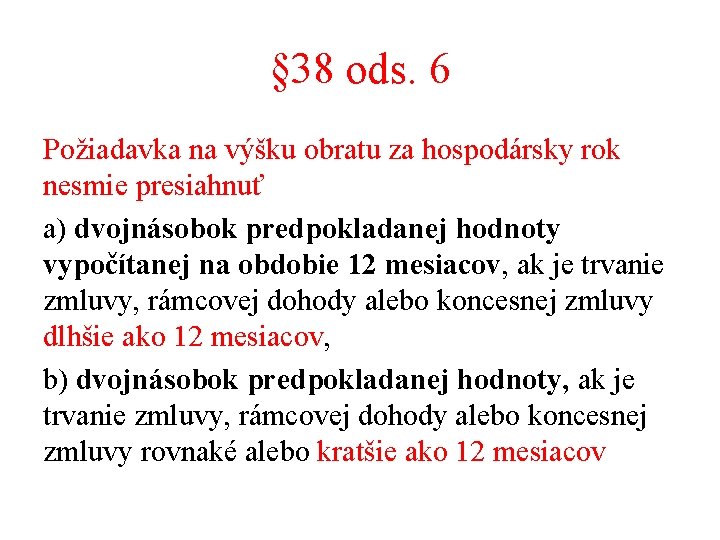 § 38 ods. 6 Požiadavka na výšku obratu za hospodársky rok nesmie presiahnuť a)