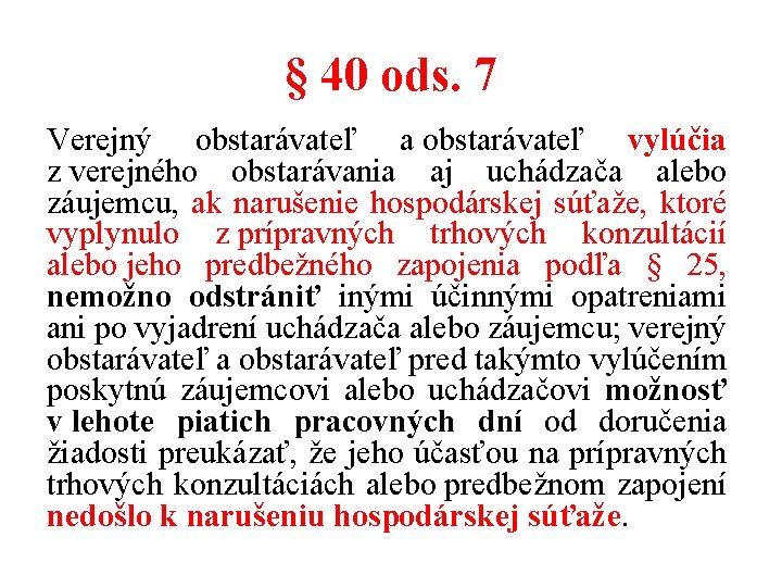 § 40 ods. 7 Verejný obstarávateľ a obstarávateľ vylúčia z verejného obstarávania aj uchádzača