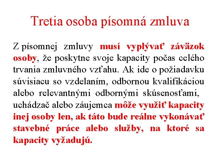 Tretia osoba písomná zmluva Z písomnej zmluvy musí vyplývať záväzok osoby, že poskytne svoje