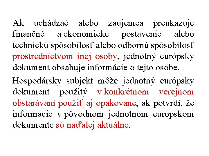 Ak uchádzač alebo záujemca preukazuje finančné a ekonomické postavenie alebo technickú spôsobilosť alebo odbornú