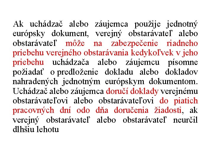 Ak uchádzač alebo záujemca použije jednotný európsky dokument, verejný obstarávateľ alebo obstarávateľ môže na