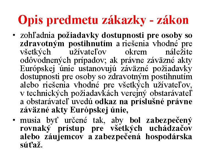 Opis predmetu zákazky - zákon • zohľadnia požiadavky dostupnosti pre osoby so zdravotným postihnutím