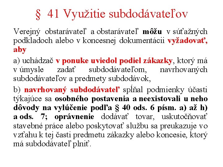 § 41 Využitie subdodávateľov Verejný obstarávateľ a obstarávateľ môžu v súťažných podkladoch alebo v