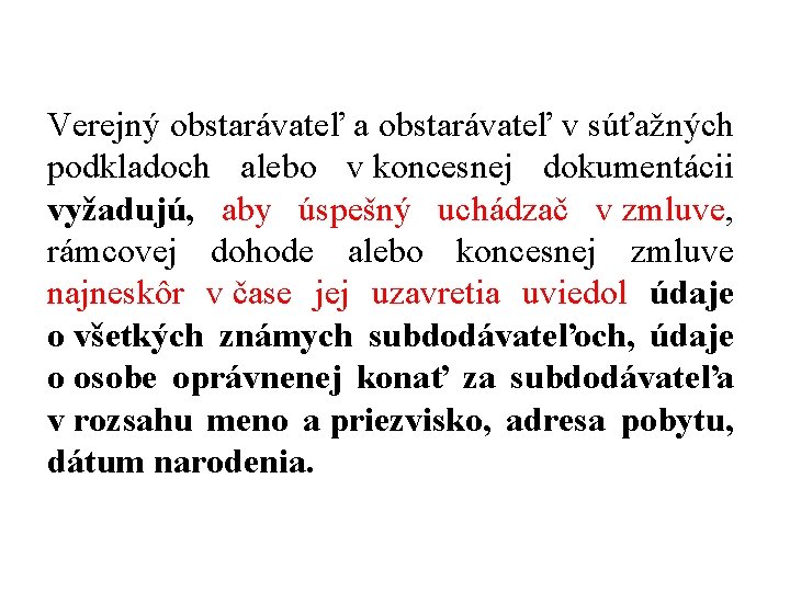 Verejný obstarávateľ a obstarávateľ v súťažných podkladoch alebo v koncesnej dokumentácii vyžadujú, aby úspešný