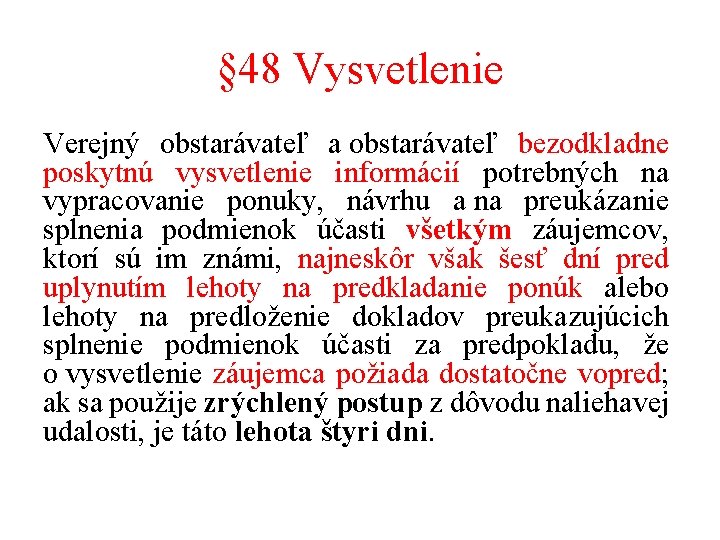 § 48 Vysvetlenie Verejný obstarávateľ a obstarávateľ bezodkladne poskytnú vysvetlenie informácií potrebných na vypracovanie