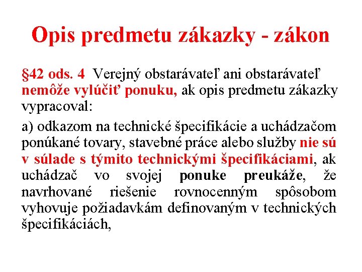 Opis predmetu zákazky - zákon § 42 ods. 4 Verejný obstarávateľ ani obstarávateľ nemôže