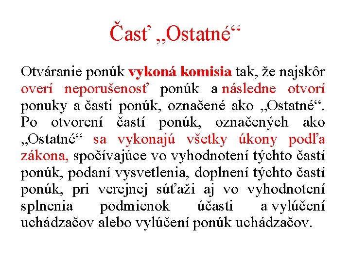 Časť „Ostatné“ Otváranie ponúk vykoná komisia tak, že najskôr overí neporušenosť ponúk a následne