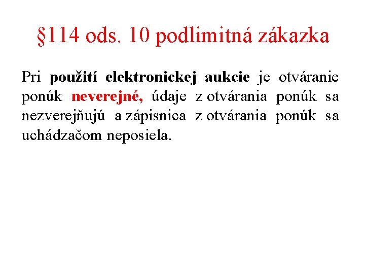 § 114 ods. 10 podlimitná zákazka Pri použití elektronickej aukcie je otváranie ponúk neverejné,