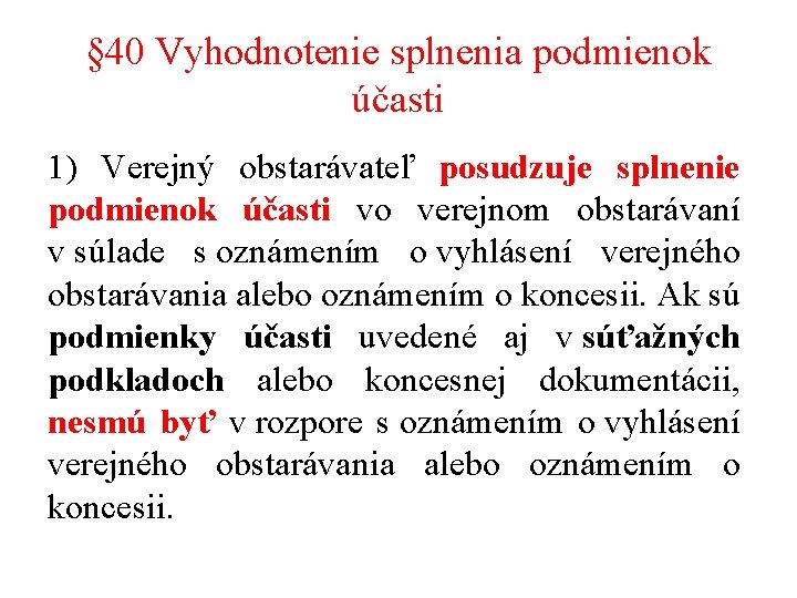 § 40 Vyhodnotenie splnenia podmienok účasti 1) Verejný obstarávateľ posudzuje splnenie podmienok účasti vo