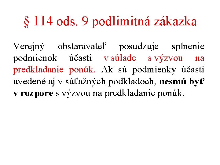 § 114 ods. 9 podlimitná zákazka Verejný obstarávateľ posudzuje splnenie podmienok účasti v súlade