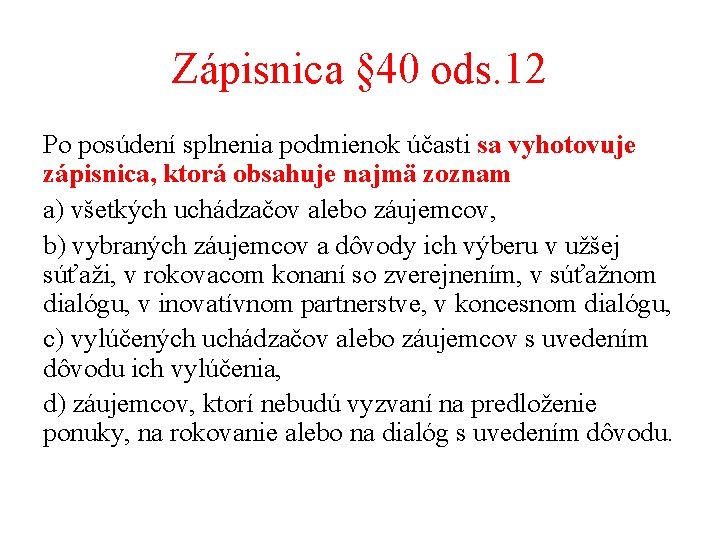 Zápisnica § 40 ods. 12 Po posúdení splnenia podmienok účasti sa vyhotovuje zápisnica, ktorá